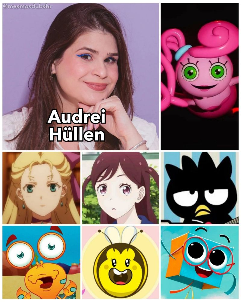 Foto da atriz, dubladora e locutora Audrei Hüllen, e alguns de seus trabalhos em dublagem;

- Mommy Long Legs (Poppy Playtime)
- Elizabeth Ashley (The Saint's Magic Power is Omnipotent)
- Chiaki Sawada (Kageki Shojo!!)
- Badtz Maru (O Mundo da Hello Kitty)
- Bernardo (A Liga do Atol)
- Memel (Ana Bolinha)
- Dado (Pipas)