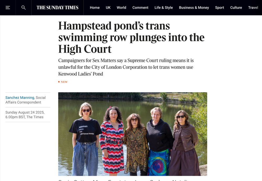 Hampstead pond's trans swimming row plunges into the High Court Campaigners for Sex Matters say a Supreme Court ruling means it is unlawful for the City of London Corporation to let trans women use Kenwood Ladies' Pond • NEW Sanchez Manning, Social Affairs Correspondent Sunday August 24 2025, 6.00pm BST, The Times 