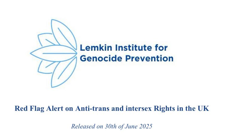 Lemkin Institute for Genocide Prevention
Red Flag Alert on Anti-trans and intersex Rights in the UK
Released on 30th of June 2025