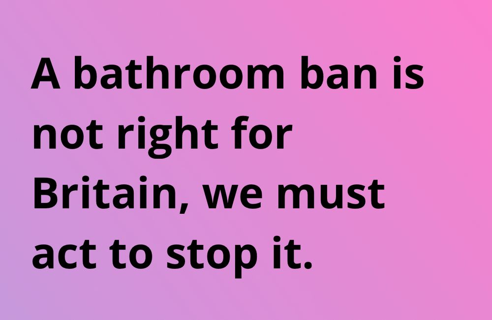 A bathroom ban is not right for Britain, we must act to stop it.