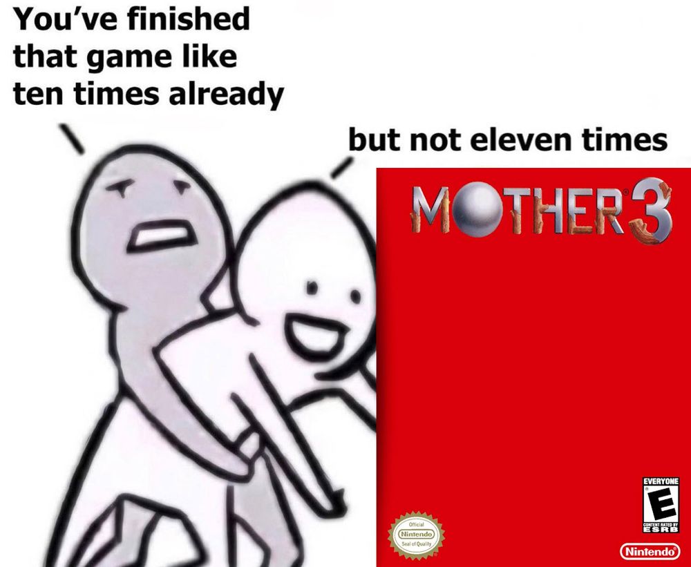 "you've finished that game like ten times already" "but not eleven times" (MOTHER 3 boxart)