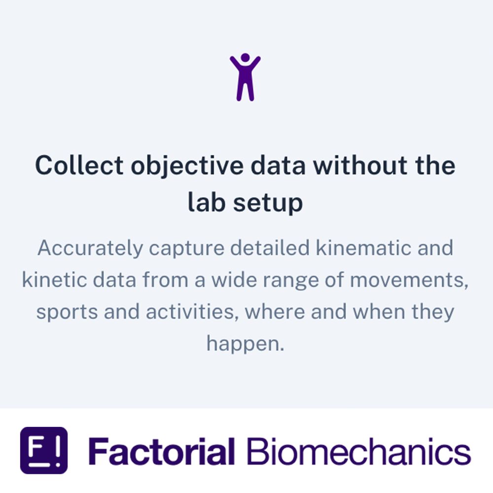 Collect objective data without the lab setup!
Factorial Biomechanics allows you to
Accurately capture detailed kinematic and kinetic data from a wide range of movements, sports and activities, where and when they happen.