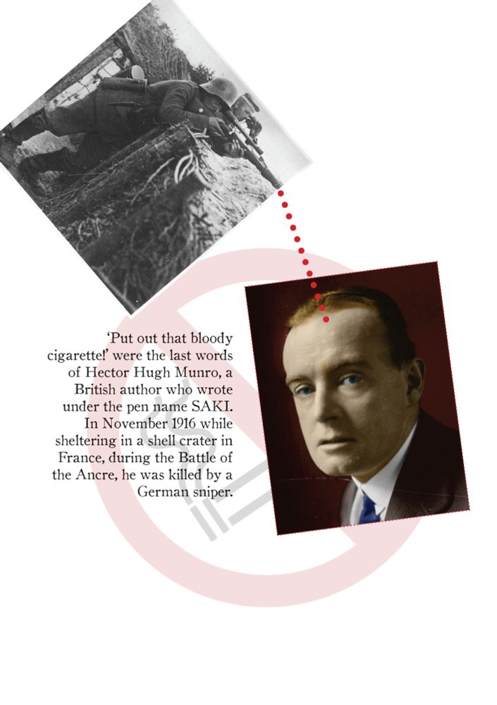 Zine page with text:
‘Put out that bloody
cigarette!’ were the last words
of Hector Hugh Munro, a
British author who wrote
under the pen name SAKI.
In November 1916 while
sheltering in a shell crater in
France, during the Battle of
the Ancre, he was killed by a
German sniper.