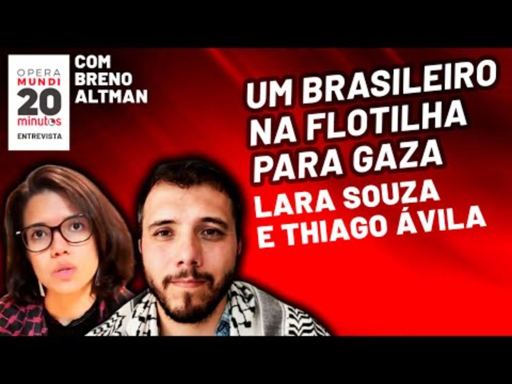Lara Souza e Thiago Ávila -  Por que Israel odeia a Flotilha da Liberdade? - Programa 20 minutos