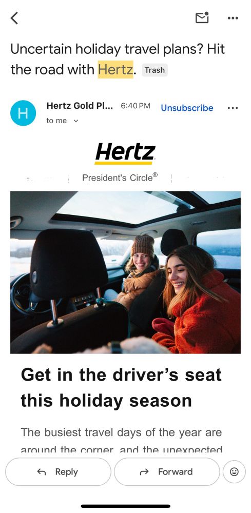 A marketing email from Hertz rental cars that reads:
Get in the driver’s seat this holiday season
The busiest travel days of the year are around the corner, and the unexpected delays, cancellations, and crowded airports can really put the “bah humbug” in the holiday season.