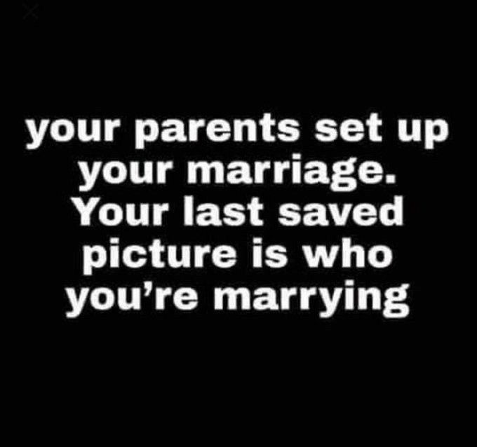 your parents set up your marriage.
Your last saved picture is who you're marrying