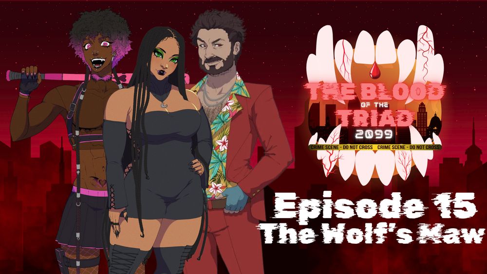 The Blood of the Triad 2099
Episode 15
The Wolf's Maw