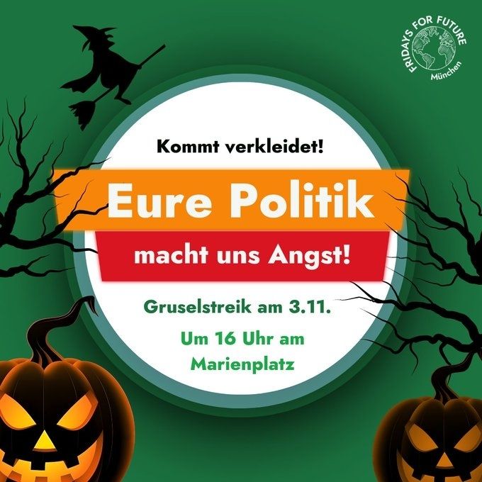 Kommt verkleidet. Eure Politik macht uns Angst! Gruselstreik am 3.11 um 16 Uhr am Marienplatz.