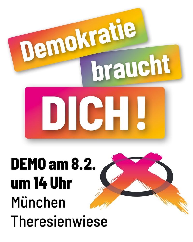Aufruf zur Kundgebung: Demokratie braucht DICH!
Samstag, 8. Februar 2025 | 14:00 Uhr | THERESIENWIESE, München
