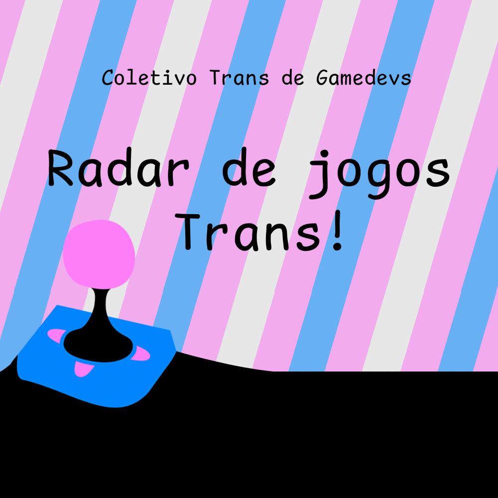 Coletivo Trans de Gamedevs
Radar de jogos Trans!