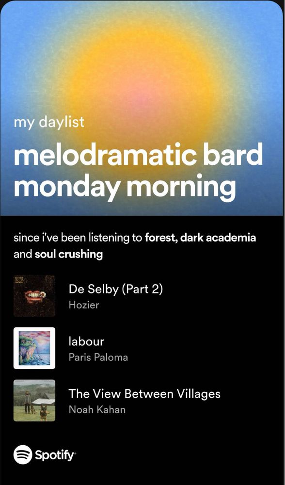 Spotify daylist image of melodramatic bard Monday morning, recent listening to Forest, dark academia, soul crushing. including Hozier & Noah Kahan who I happen to love
