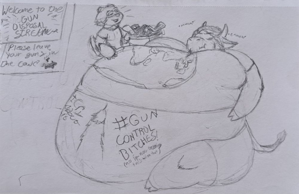 Na'tan sitting on his butt doing A DAMN SERVICE and eating all the guns ever. Like a HERO. Also Maxine is sitting on top with a whole ass garbage bin of guns (0.00001% of all the guns). 

"Welcome to the GUN DISPOSAL STREAM"

"Please leave your guns in the cow"

"#CryAboutIt"

"#GUNCONTROLBITCHES!(no I'm not tagging this with that)"