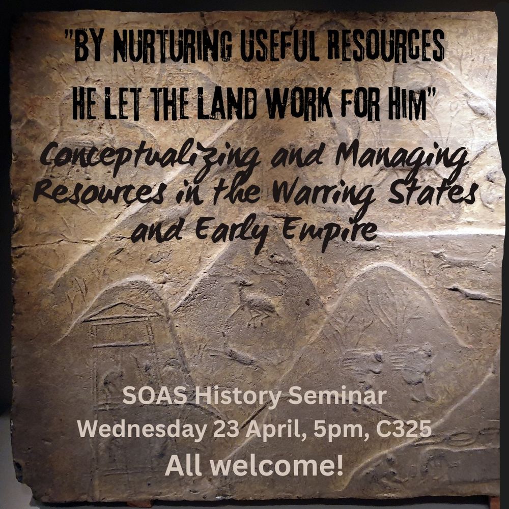 Background image in darkish brown-gray: Brick Relief with Salt-mining Scene Eastern Han Dynasty National Museum of China (Wikimedia Commons)
Text: "By Nurturing Useful Resources He Let the Land Work [for him]”: Conceptualizing and Managing Resources in the Warring States and Early Empires
SOAS History Seminar, Wednesday 23 April 2025, 5pm, C325.
All welcome!