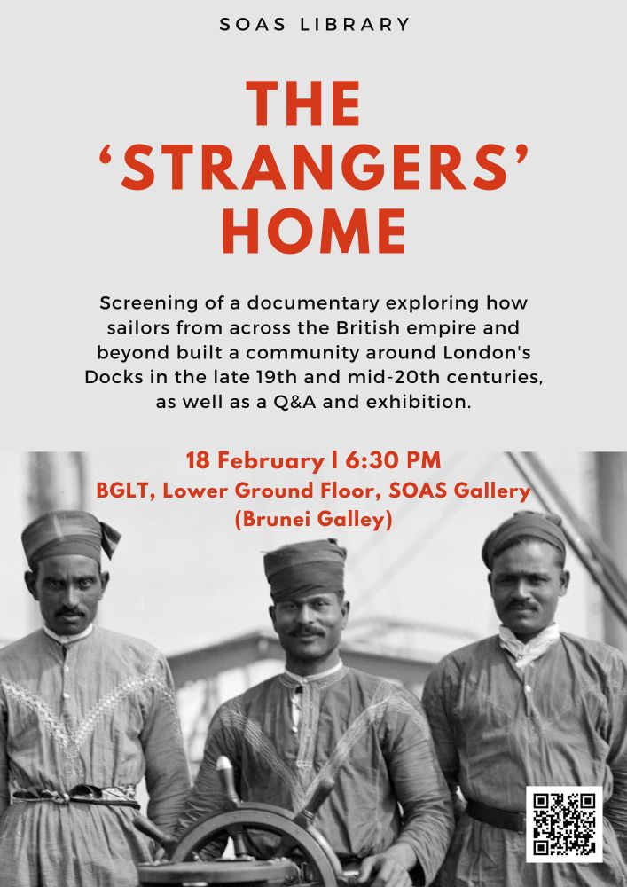 Event flyer for the screening of the documentary 'The Strangers' Home', showing a black-and-white photo of three likely South Asian seamen at the helm of a ship, Text from the top: SOAS Library | The Strangers' Home (in red) | Screening of a documentary exploring how sailors from cross the British empire and beyond built a community round London's Docks in the late 19th and mid 20-th centuries, as well as a Q&A and exhibition. | 18 February 6.30pm BGLT, Brunei Gallery Lower Ground Floor