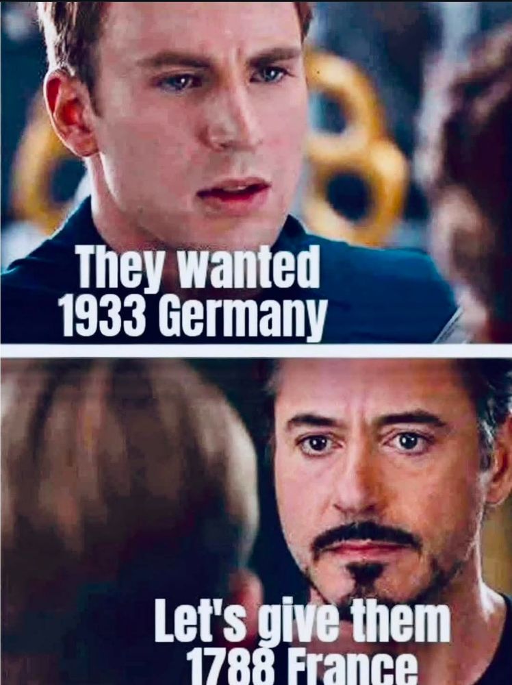 Captain America says “They wanted 1933 Germany” Tony Stark replies “Let’s give them 1788 France”. 
