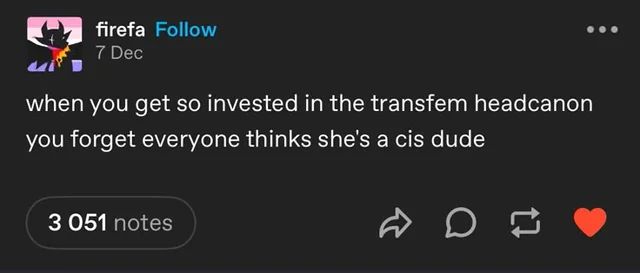 when you get so invested in the transfer headcanon you forget everyone thinks she's a cis dude