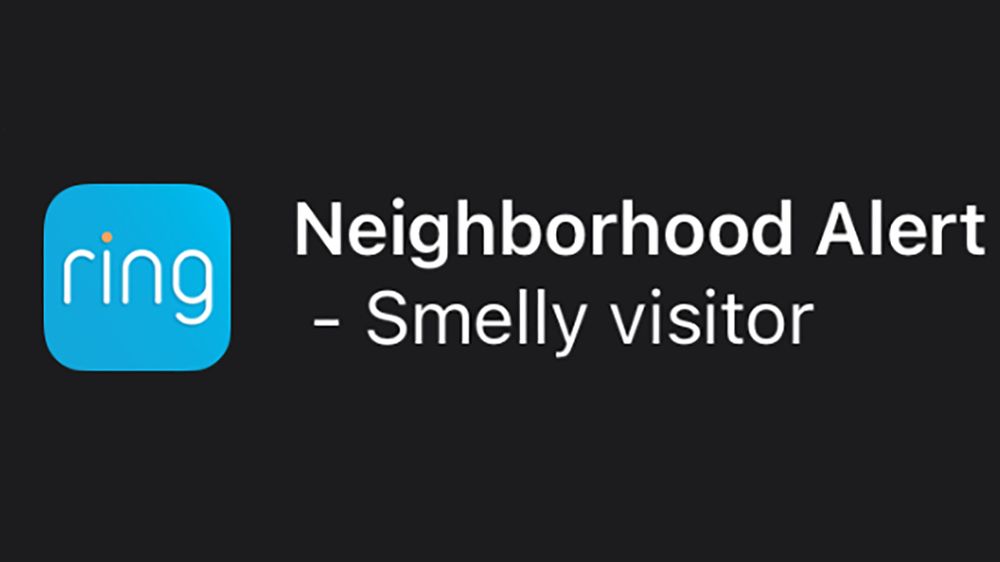 Ring
Neighborhood Alert
- Smelly visitor