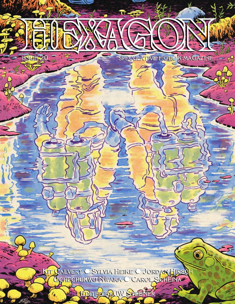 Two space-suit-wearing figures are reflected in a pool of water surrounded by bright fungus and pink dander. A frog watches them walk away on the cover of Hexagon’s 20th issue.
Featuring work by Kit Calvert, Sylvia Heike, Jordan Hirsch, Uchechukwu Nwaka, and Carol Scheina. Edited by JW Stebner.
