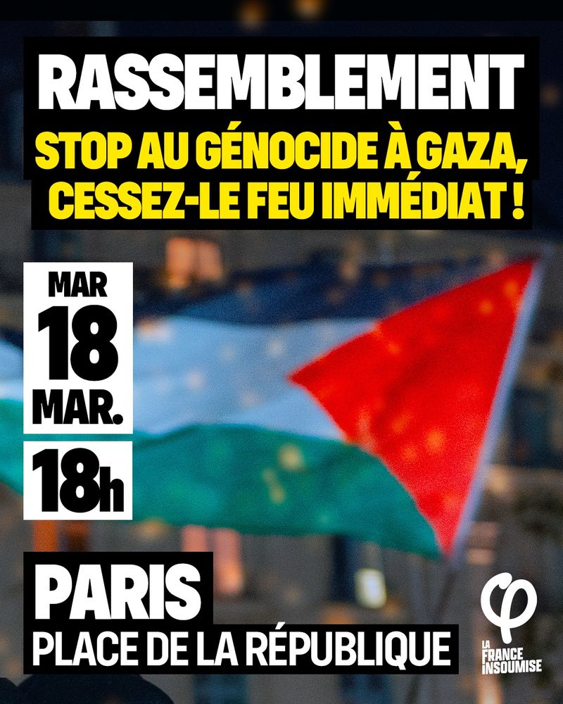 Rassemblement stop au génocide à Gaza. Cessez le feu immédiat 
Mardi 18 mars à 18h place de la République 