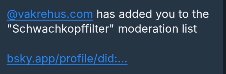 Screenshot einer Listifications-Meldung.
Text:
@vakrehus.com hast added you to the "Schwachkopffilter" Moderation list.