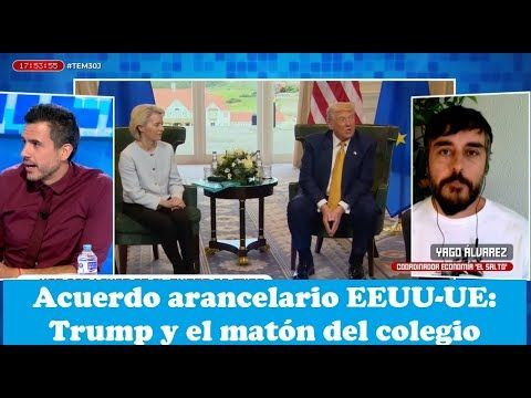 Acuerdo arancelario EEUU-UE: Consecuencias de que Von der Leyen ceda a Trump