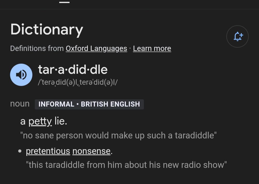 The definition of taradiddle: a petty lie or pretentious nonsense.