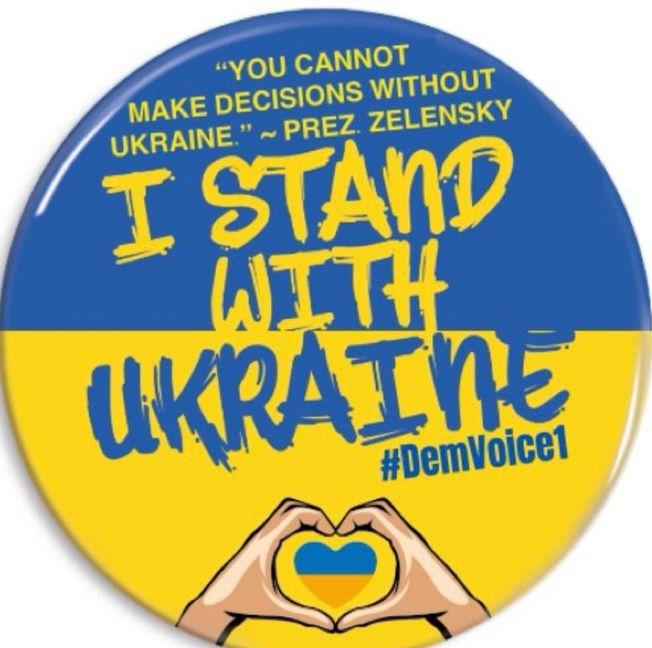 "YOU CANNOT
MAKE DECISIONS WITHOUT UKRAINE." ~ PREZ. ZELENSKY
I STAND WITH UKRAINE
#DemVoice1
On a blue/yellow button