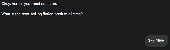 Q:"What is the best-selling fiction book of all time?"
A: "The Bible"