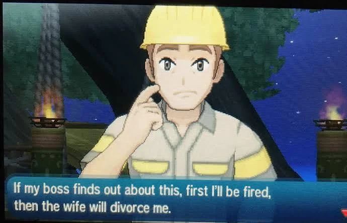 A screenshot from Pokemon Sun/Moon showing a Worker at the Battle Tree, having lost a battle to the player, saying "If my boss finds out about this, first I'll be fired, then the wife will divorce me."