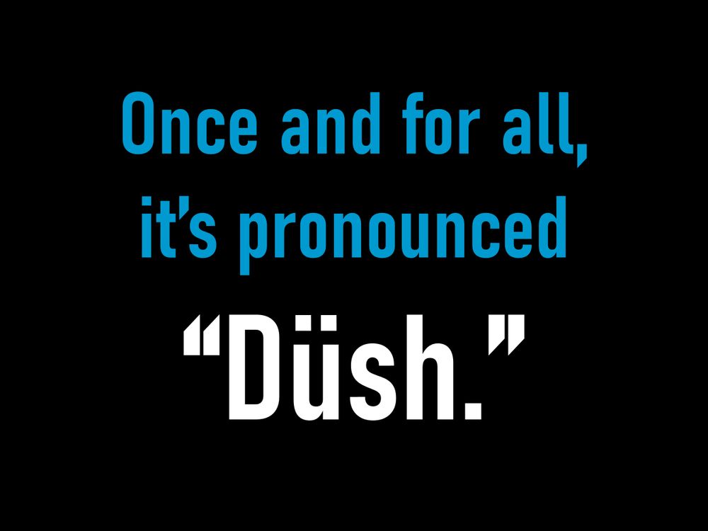 About that non-government non-department causing inefficiency… and corruption… and job losses… and class warfare… and death… and direct destruction to the United States of America and its relationships and standing in the world…

Once and for all, 
it’s pronounced
“Düsh.”  