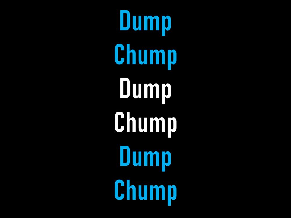 A chant—or simply two word-choice options for you to use?

Dump
Chump
Dump
Chump
Dump
Chump