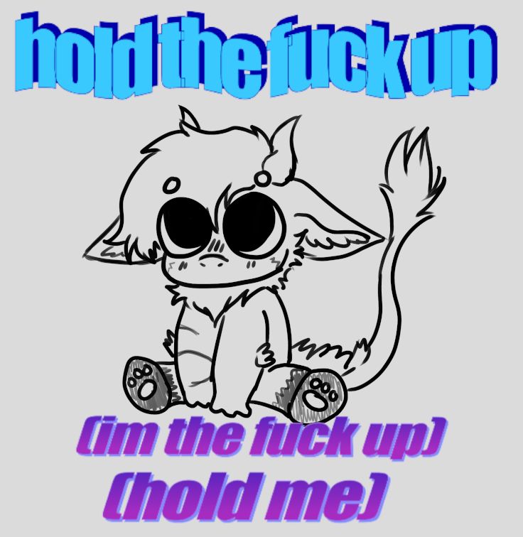 An image showing my fursona (A nardoragon) sitting with a pleading face drawin in a Chibi style (Art by BlueHairedBaka) with the caption: hold the fuck up (I'm the fuck up) (hold me)