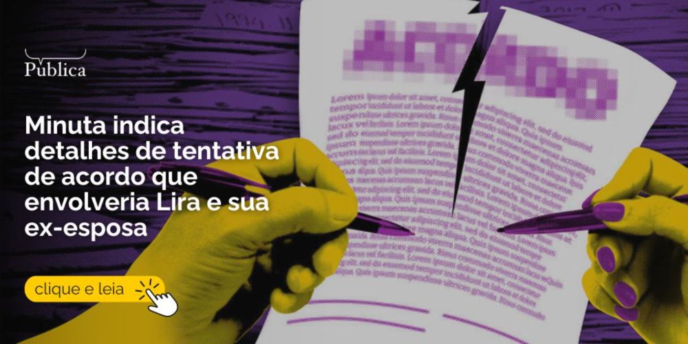 Os detalhes de tentativa de acordo que envolveria Lira e ex-esposa