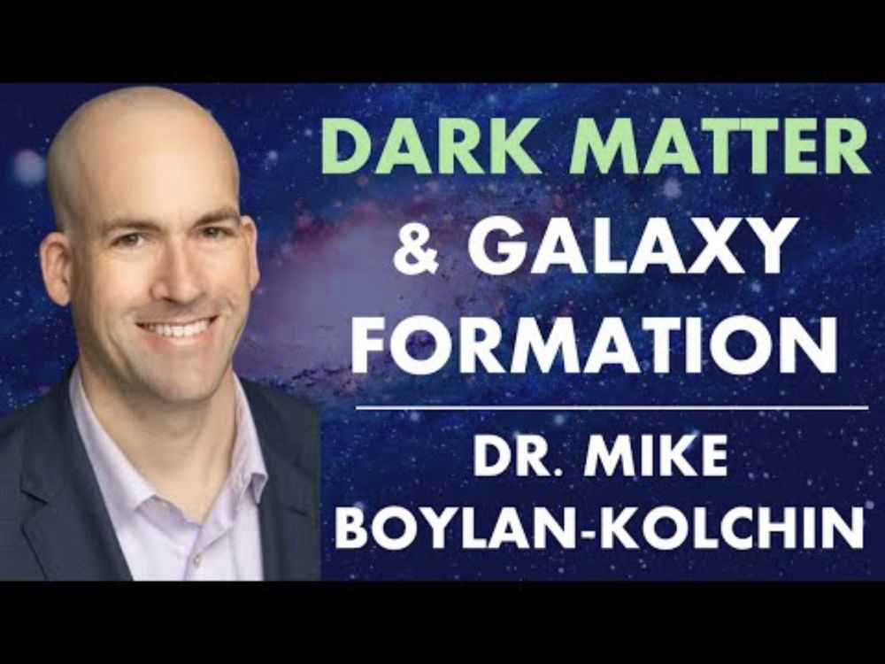 Dark Matter, Galaxy Formation, Dark Energy & Advanced Cosmology | Dr. Mike Boylan-Kolchin