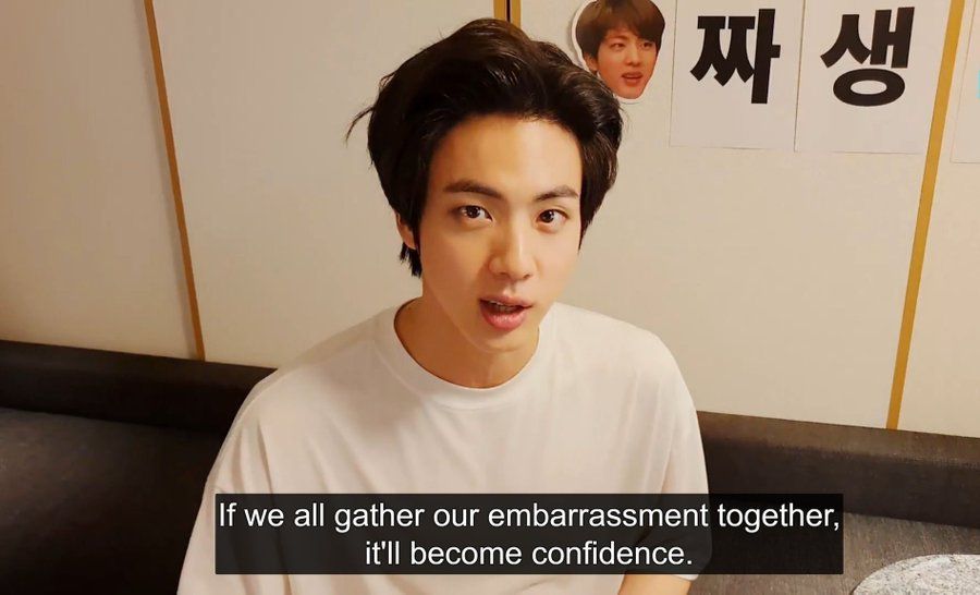 Seokjin famous saying: "if we all gather our embarrassment together, it'll become confidence".