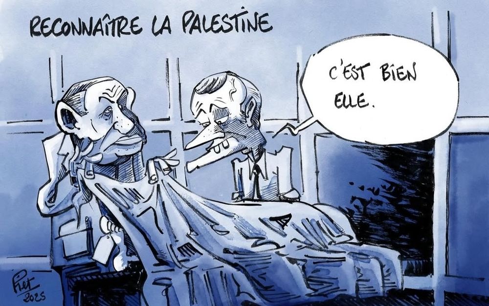 Caricature du dessinateur Piet intitulée "Reconnaître la Palestine". "C'est bien elle", déclare Macron dans un morgue face à un cadavre dévoilé par Nétanyahou