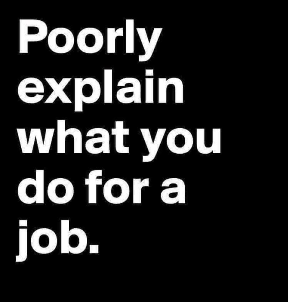 White text on black reading "Poorly explain what you do for a job."