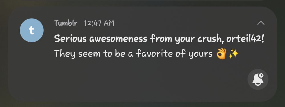 tumblr notification that says "Serious awesomeness from your crush, orteil42! They seem to be a favorite of yours 👌✨"