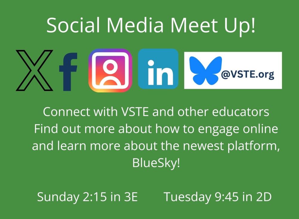 Green background with title text that reads Social Media Meet Up!  The body of the message says connect with VSTE and other educators.  Find out more about how to engage online and learn more about the newest platform, BlueSky!  Sunday 2:15 in 3E and Tuesday 9:45 in 2D.  Graphic includes icons for X, Facebook, Instagram, Linked In and Blue Sky