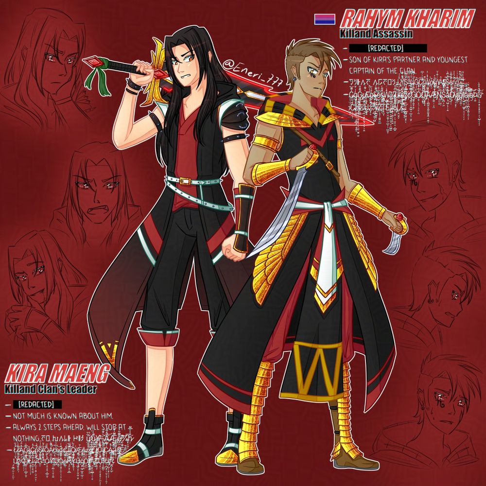 Choose your fighter Part6: Kira and Rahym. They are the 2 main villains of the book.
Kira has long, straight black hair and red eyes that often shine in the dark. He wears a black and red jacket, red kimono shirt, black and red knee-lenght trousers, white belts and black and gold shoes. He also has some black shoulder armor as well as black bracelets.
Rahym has a darker skin tone, short brown hair and yellow eyes with a tattoo below the right one. He is wearing black and red clothes, brown shoes, red pants and several golden armor pieces.
Part of the information about them is either corrupted or redacted, giving limited information. There's also sketches of them over a red background.
