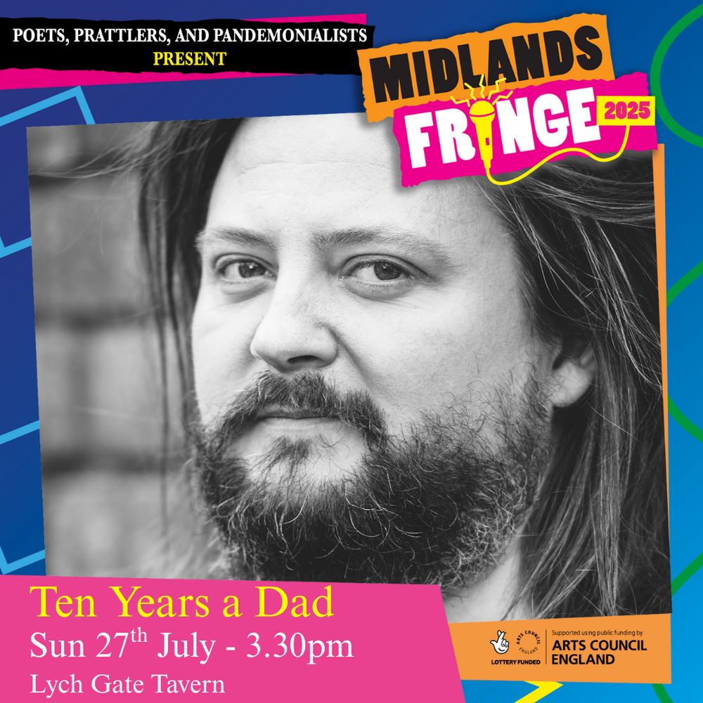 A bright blue poster, with a picture of the performer Tom Allsopp.  Text reading Midlands Fringe 2025.  Ten Years a Dad.  Fri 27th July – 3.30pm.  Lych Gate Tavern.  It also has an Arts Council funding logo.