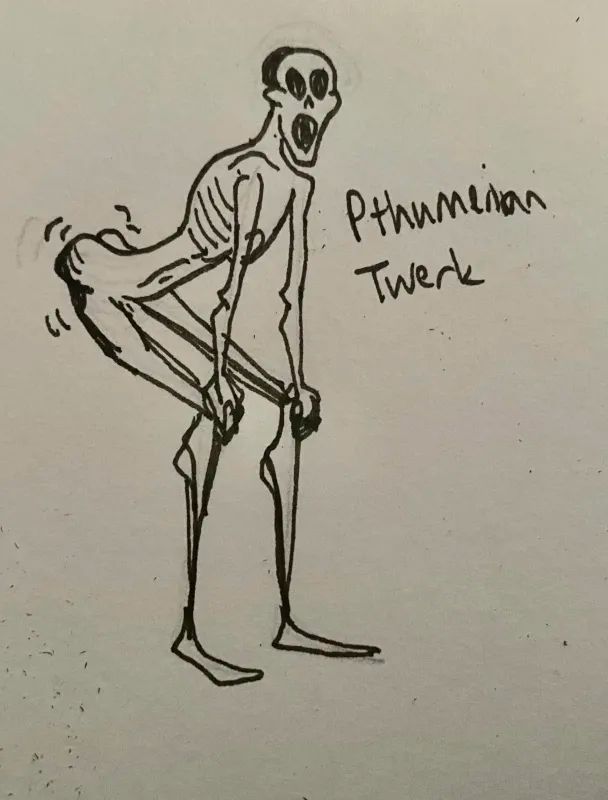 A Pthumerian, a creature of the catacombs, twerking.