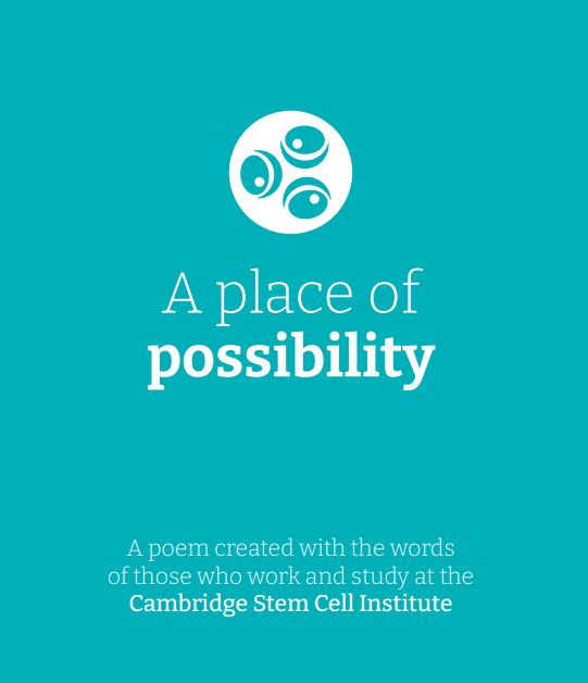 Institute logo and text: A place of possibility, a poem created with the words of those who work and study at the Cambridge Stem Cell Institute