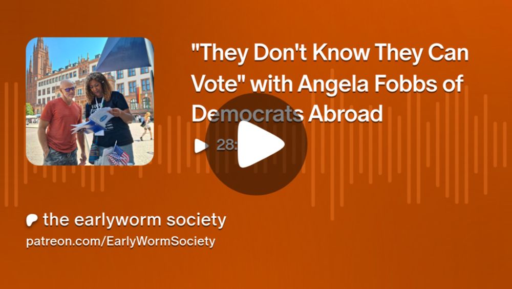 "They Don't Know They Can Vote" with Angela Fobbs of Democrats Abroad | the earlyworm society