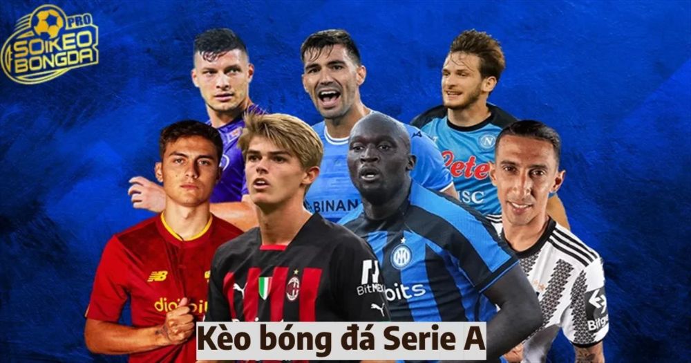 Các loại kèo bóng đá Serie A phổ biến & Cách đọc kèo dễ hiểu