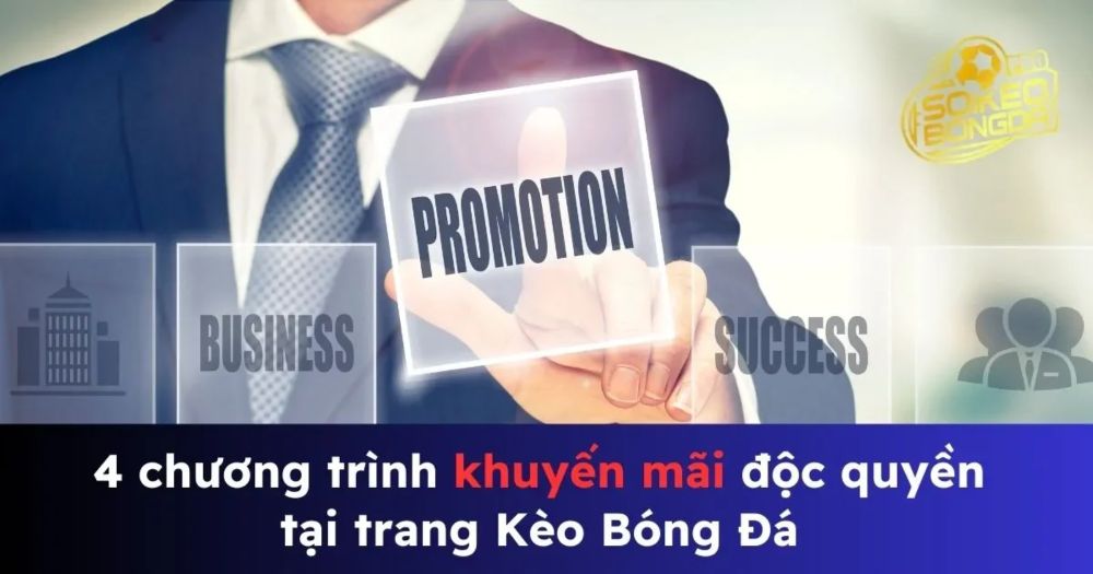 4 chương trình khuyến mãi độc quyền tại trang Kèo Bóng Đá