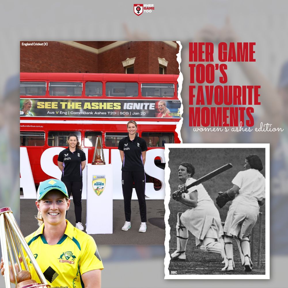 Text: Her Game Too's Favourite Moments. Women's Ashes Edition.
 
Pictures: (1) Tammy Beaumont and Lauren Bell standing next to the Women's Ashes trophy. (2) Australian wicketkeeper Alice Wegemund looks on as team captain Betty Archdale bats for England on 10th July 1937. (3) Meg Lanning poses with Women's Ashes trophy.