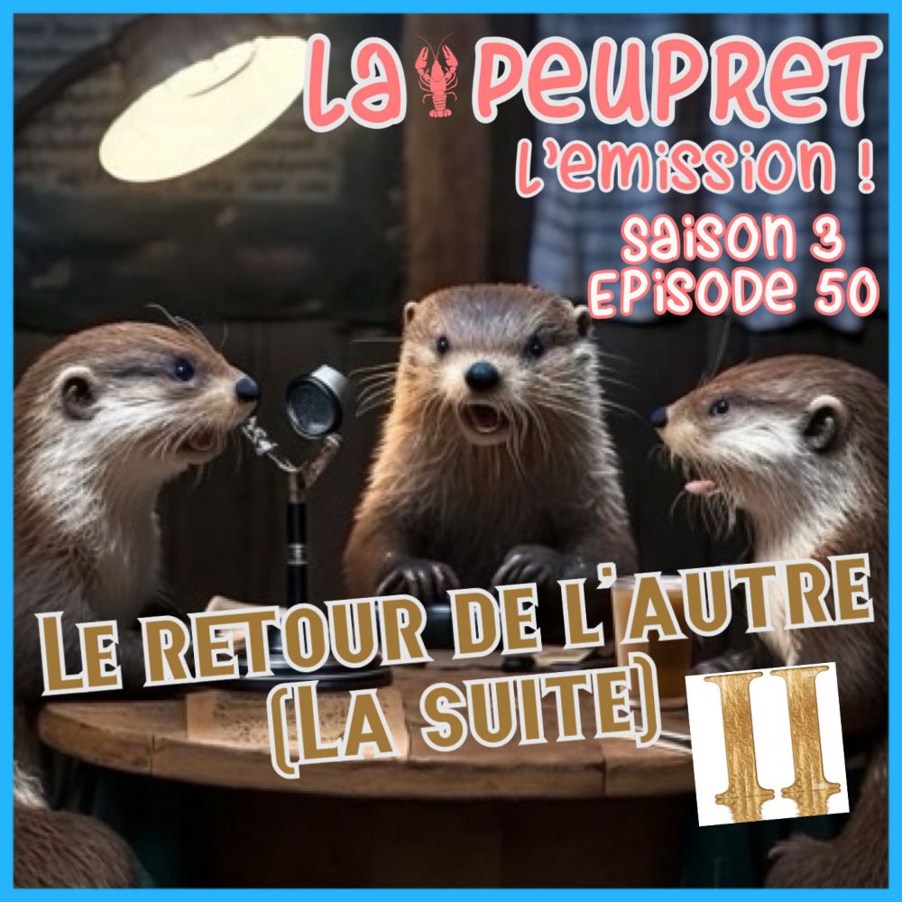 50- Episode Cinquantième : Le Retour de L'autre ! (La Suite) II - LaPeuPret, l'émission !