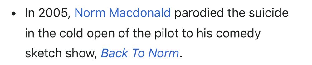 • In 2005, Norm Macdonald parodied the suicide in the cold open of the pilot to his comedy sketch show, Back To Norm.