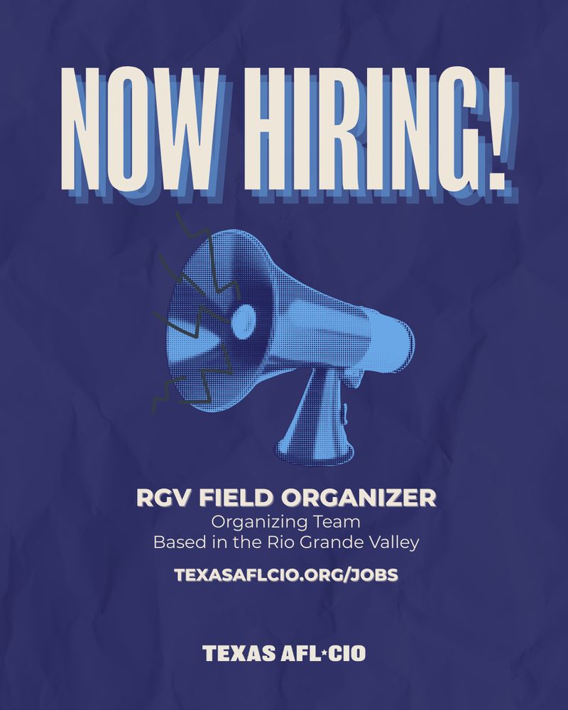 Now Hiring! 
[image of a megaphone]
RGV Field Organizer
Organizing Team 
Based in the Rio Grande Valley
texasaflcio.org/jobs